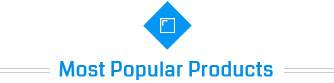 Most Popular Products Most Popular Products