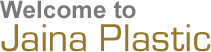 Welcome to Jaina Plastic Welcome to Jaina Plastic