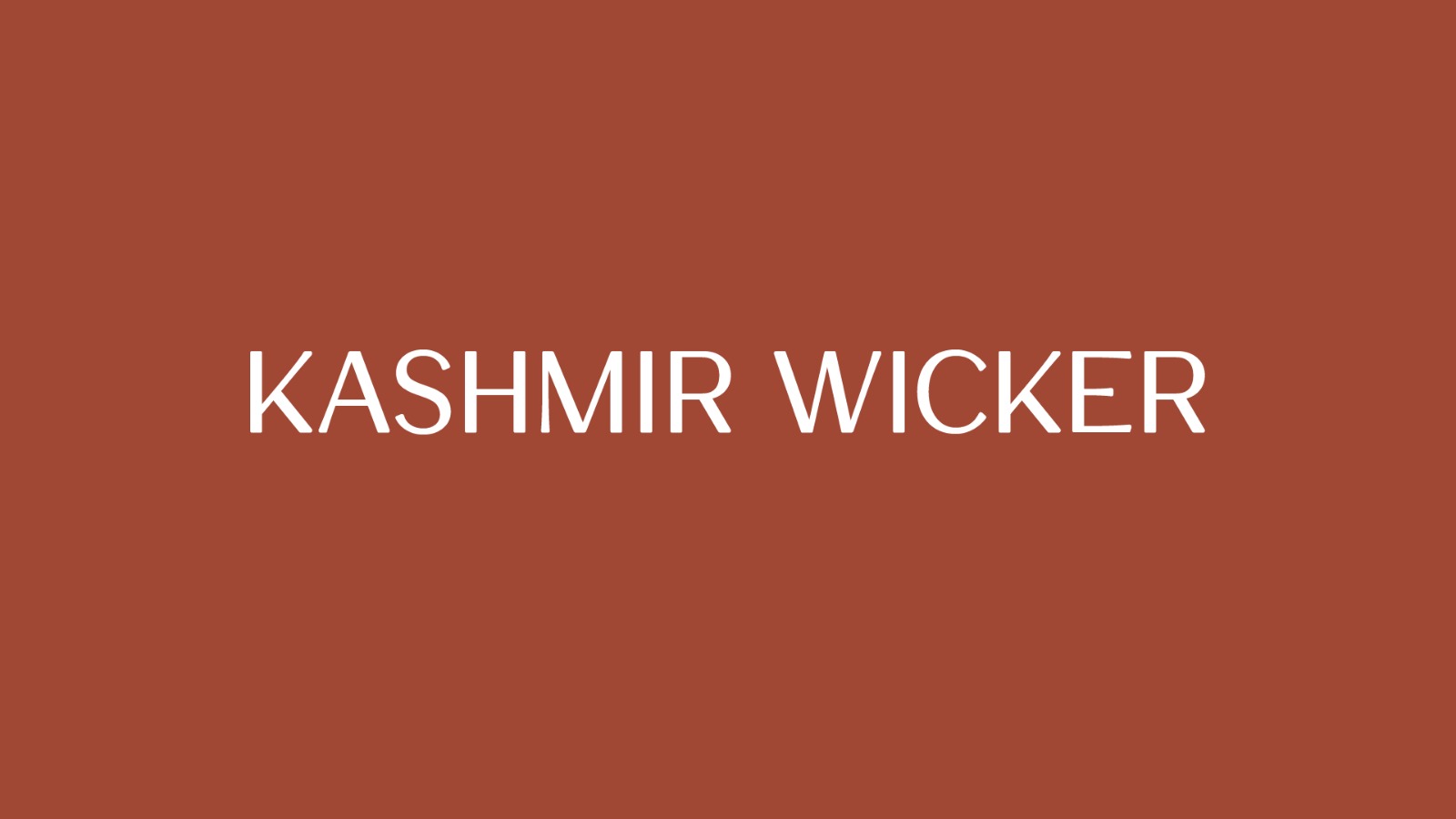 KASHMIR WICKER