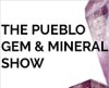 Pueblo Gem & Mineral Show 2022