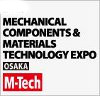 Mechanical Components & Materials Technology Expo (M-Tech) Osaka 2022
