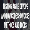 Testing, Agile, Devops and Low Code Showcase: Methods and Tools 2023
