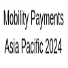 Mobility Payments Asia Pacific 2024