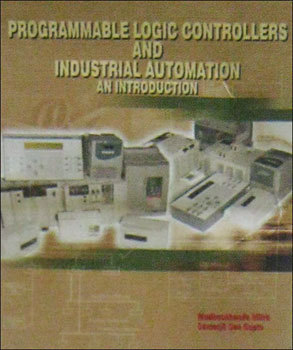 Programmable Logic Controllers And Industrial Automation: An Introduction Electrical Engineering Books