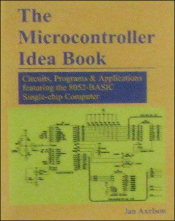 The Microcontroller Idea Book: Circuits, Programs, And Applications Featuring The 8052-Basic