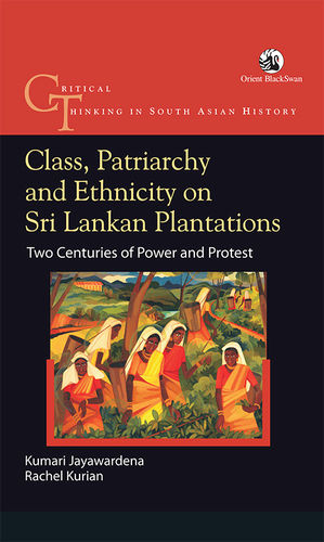 Class Patriarchy and Ethnicity on Sri Lankan Plantations Book