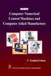 Computer Numerical Control Machines and Computer Aided Manufacture Book