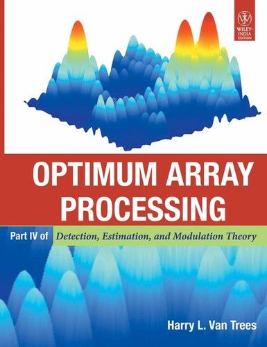 Detection, Estimation And Modulation Theory, Part Iv, Optimum Array Processing Book