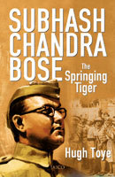 Subhash Chandra Bose The Springing Tiger (Hugh Toye)