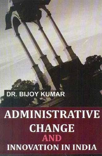 Administrative Change And Innovation In India Book