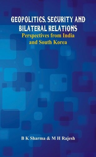 Geopolitics Security And Bilateral Relations - Perspectives From India And South Korea