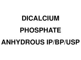 Dicalcium Phosphate Anhydrous IP/BP/USP