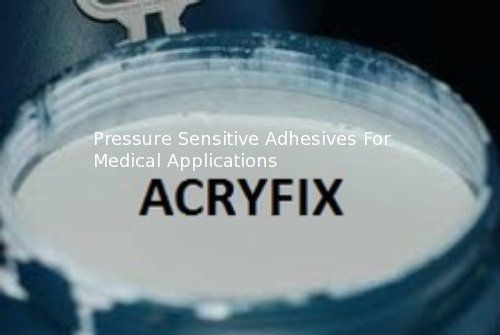 Pressure Sensitive Adhesives For Medical Applications