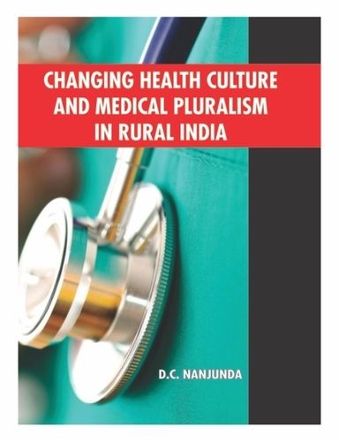 Changing Health Culture And Medical Pluralism In Rural India Book