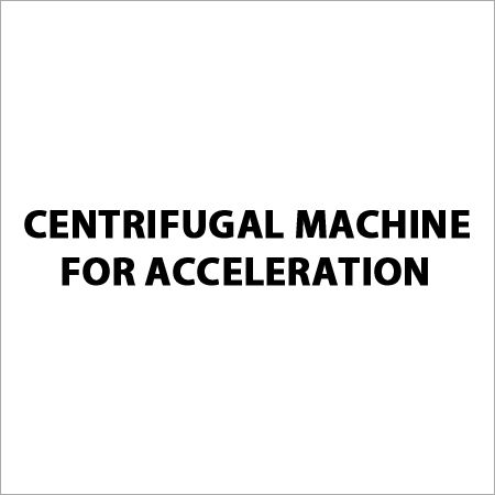 Centrifugal Machine For Acceleration