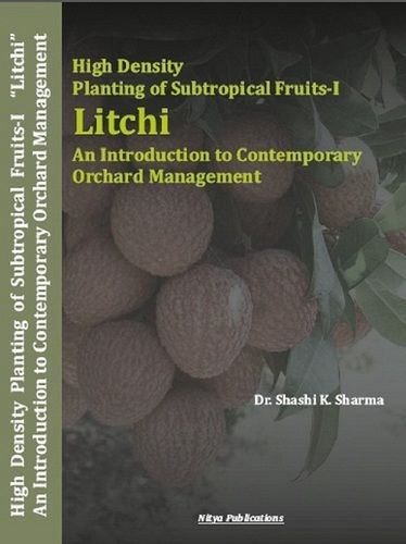 High Density Planting of Subtropical Fruits-I Litchi An Introduction to Contemporary Orchard Management Book