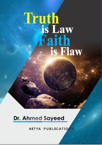 Truth Is Law, Faith Is Flaw Educational Book By Dr. Ahmed Sayeed