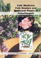 Folk Medicine Folk Healers And Medicinal Plants Of Chhattisgarh