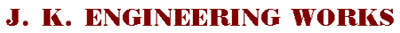 J. K. ENGINEERING WORKS
