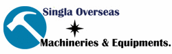 SINGLA OVERSEAS MACHINERIES AND EQUIPMENTS