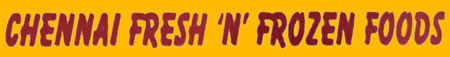 CHENNAI FRESH N FROZEN FOODS
