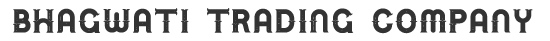 BHAGWATI TRADING COMPANY