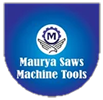 MAURYA SAWS MACHINE TOOLS