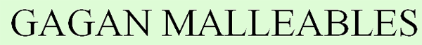 GAGAN MALLEABLES