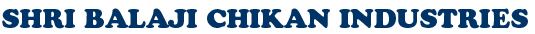 SHRI BALAJI CHIKAN INDUSTRIES